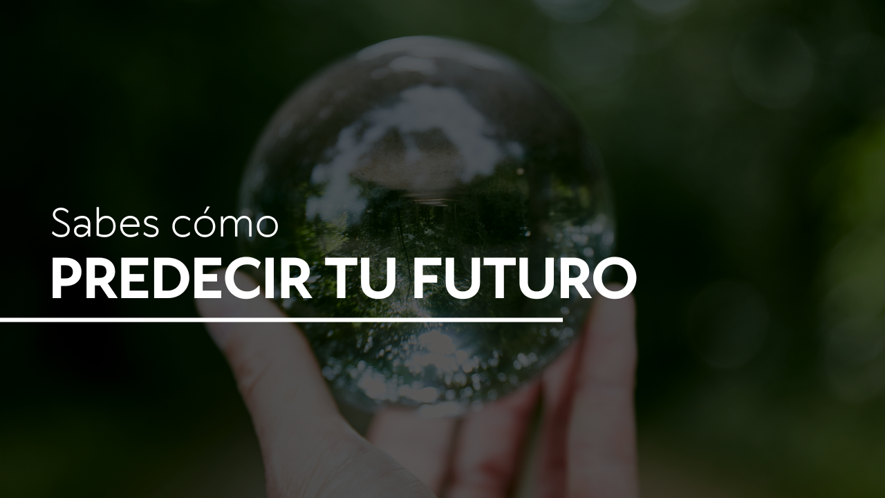 Sabes cómo predecir tu futuro