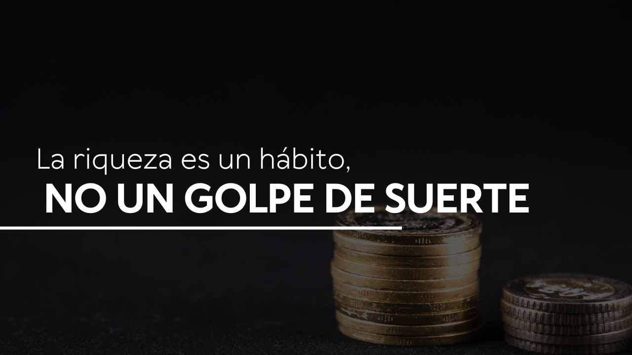 La riqueza es un hábito, no un golpe de suerte